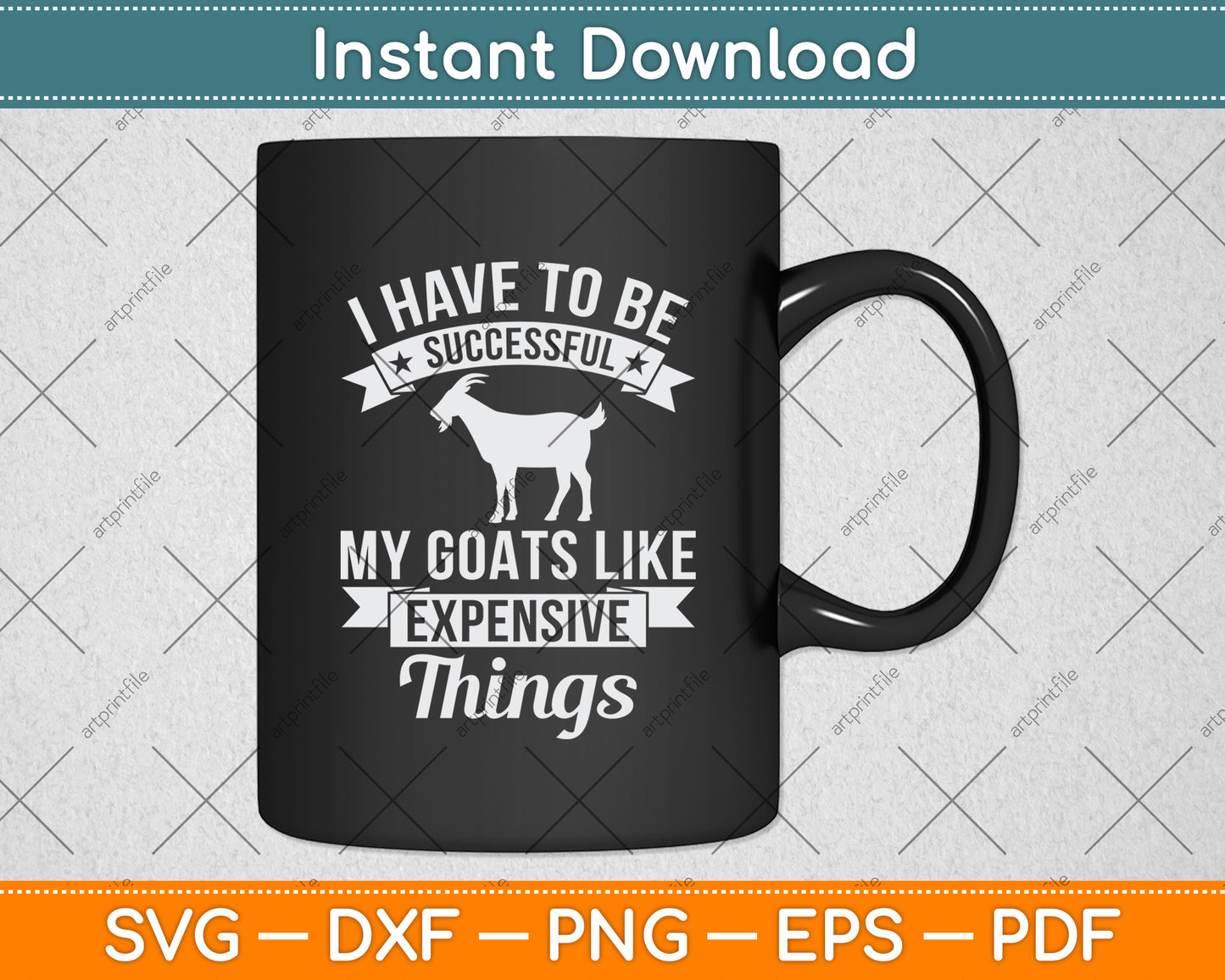 I Have To Be Successful My Goats Like Expensive Things Svg Digital Cutting File