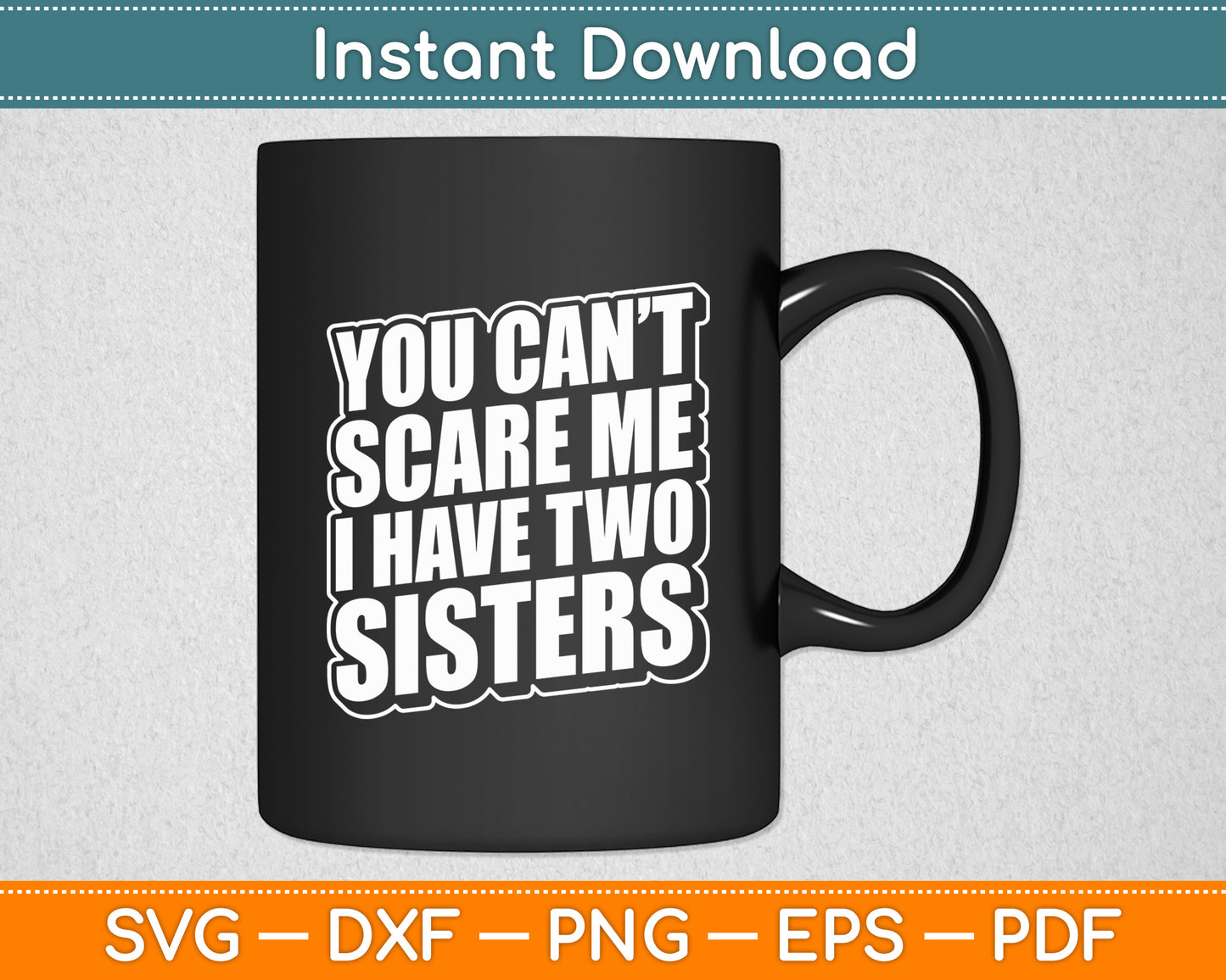 You Can't Scare Me I Have Two Sisters Svg Design Digital Cutting File