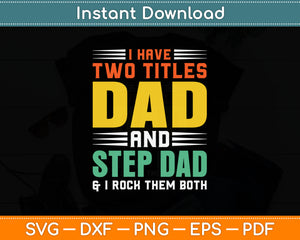 I Have Two Titles Dad And Step Dad Them Both Svg Digital Cutting File