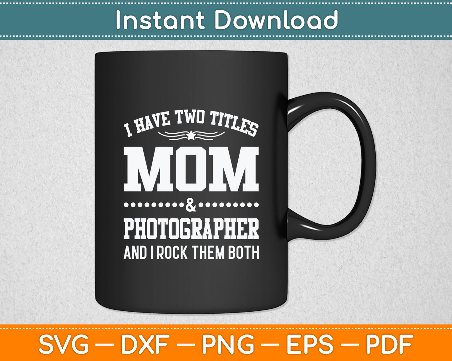 I Have Two Titles Mom & Photographer Svg Digital Cutting File