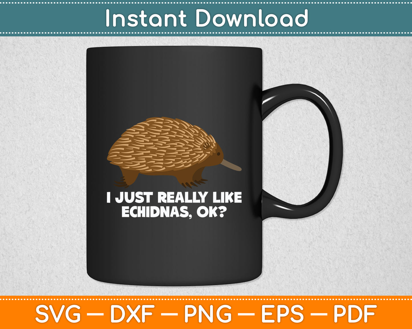 I Just Really Like Echidnas Ok Cute Echidna Mammals Svg Png Dxf Digital Cutting File