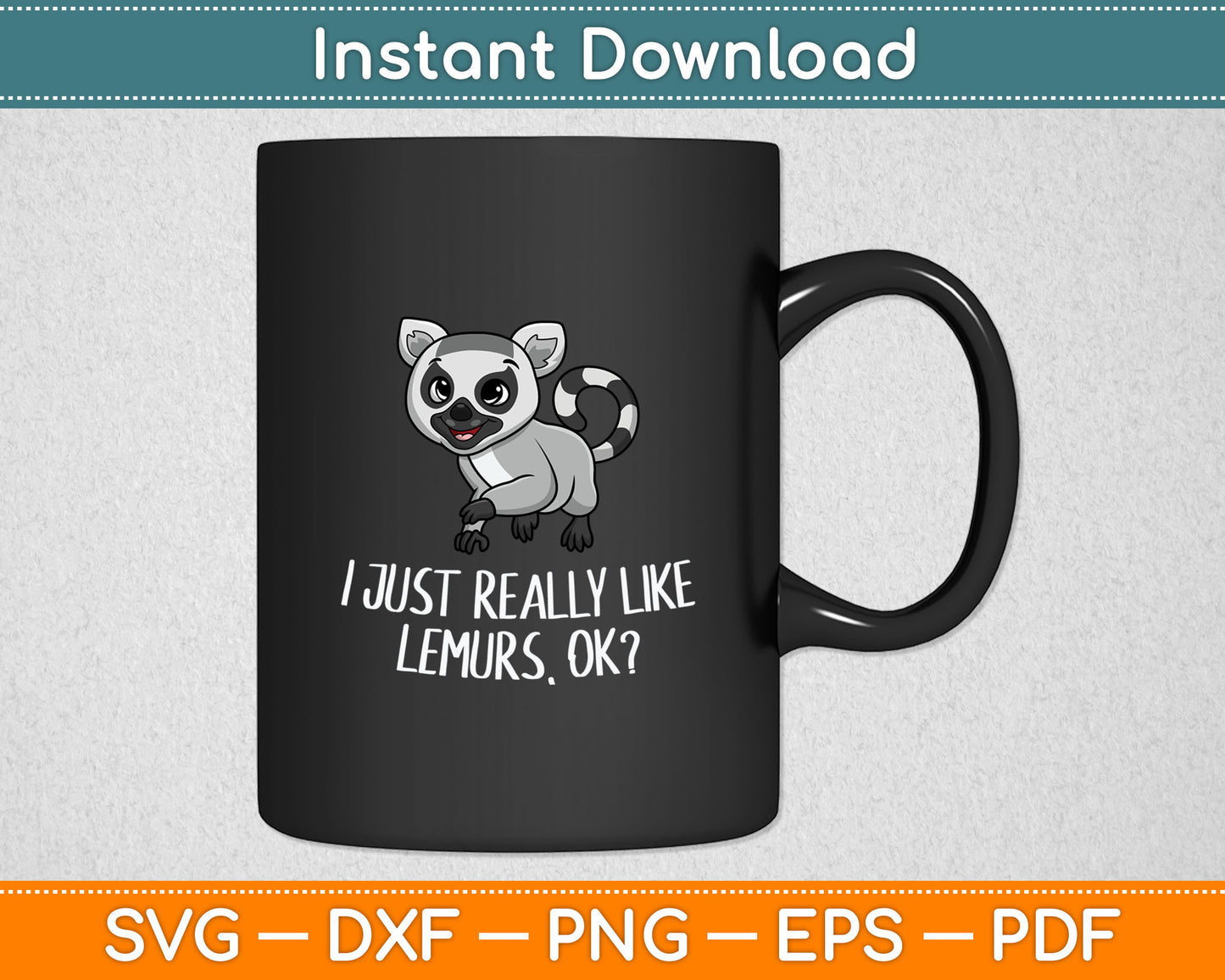 I Just Really Like Lemurs Ok Funny Lemur Lover Svg Digital Cutting File
