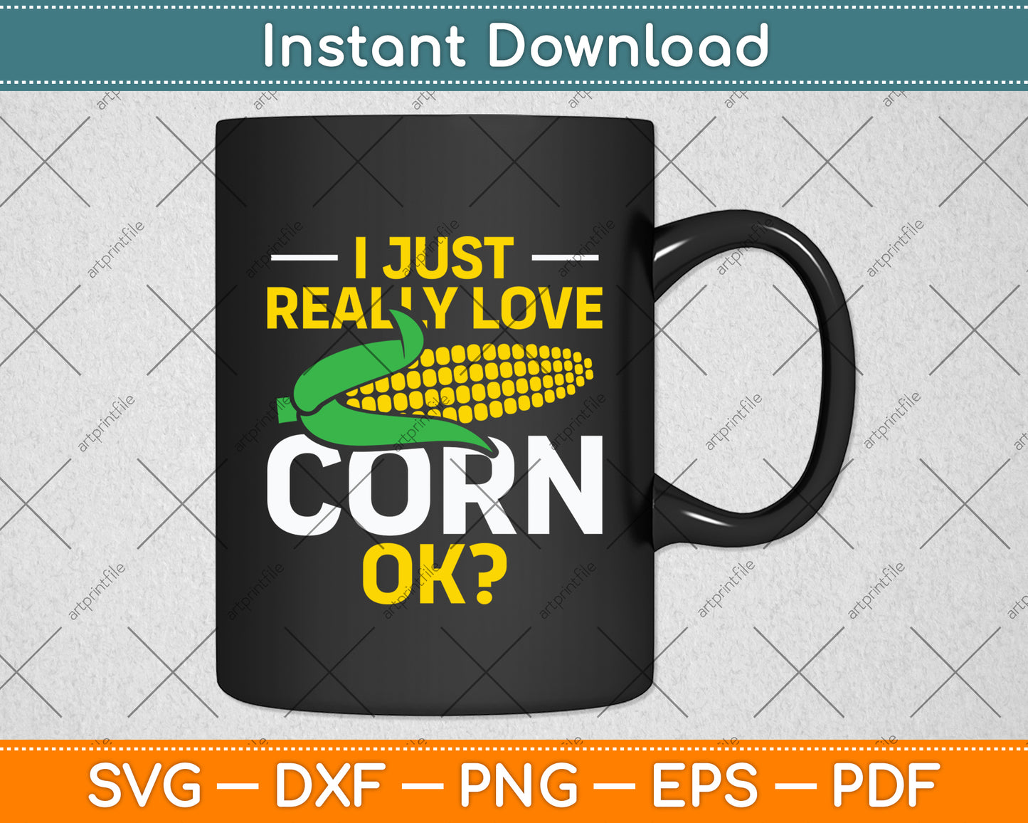 I Just Really Love Corn - Cute Corn Lover Svg Digital Cutting File