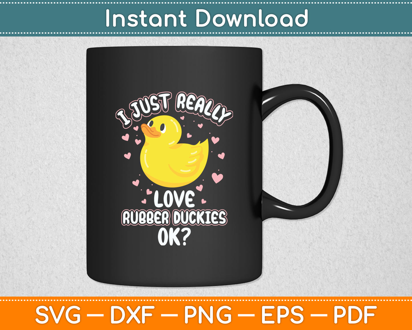 I Just Really Love Rubber Duckies OK Cute Rubber Duck Svg Png Dxf Digital Cutting File