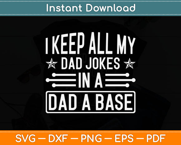I Keep All My Dad Jokes In A Dad A Base Svg Digital Cutting File