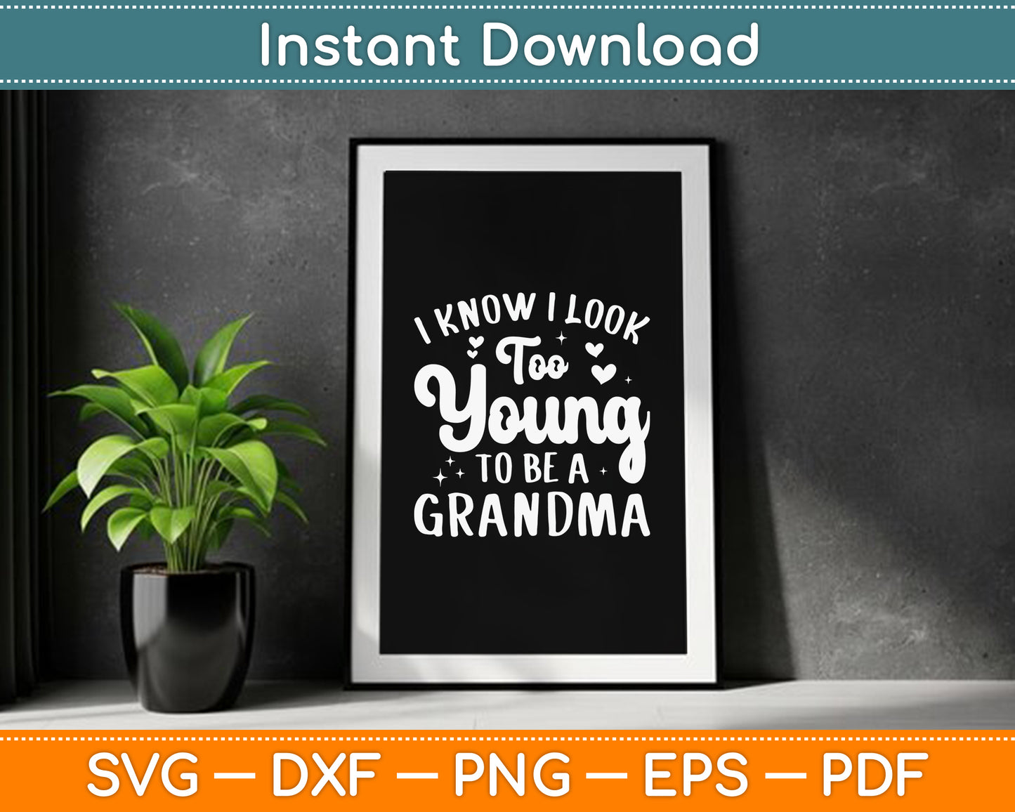 I Know I Look Too Young To Be A Grandma Funny SVG Digital Cutting File