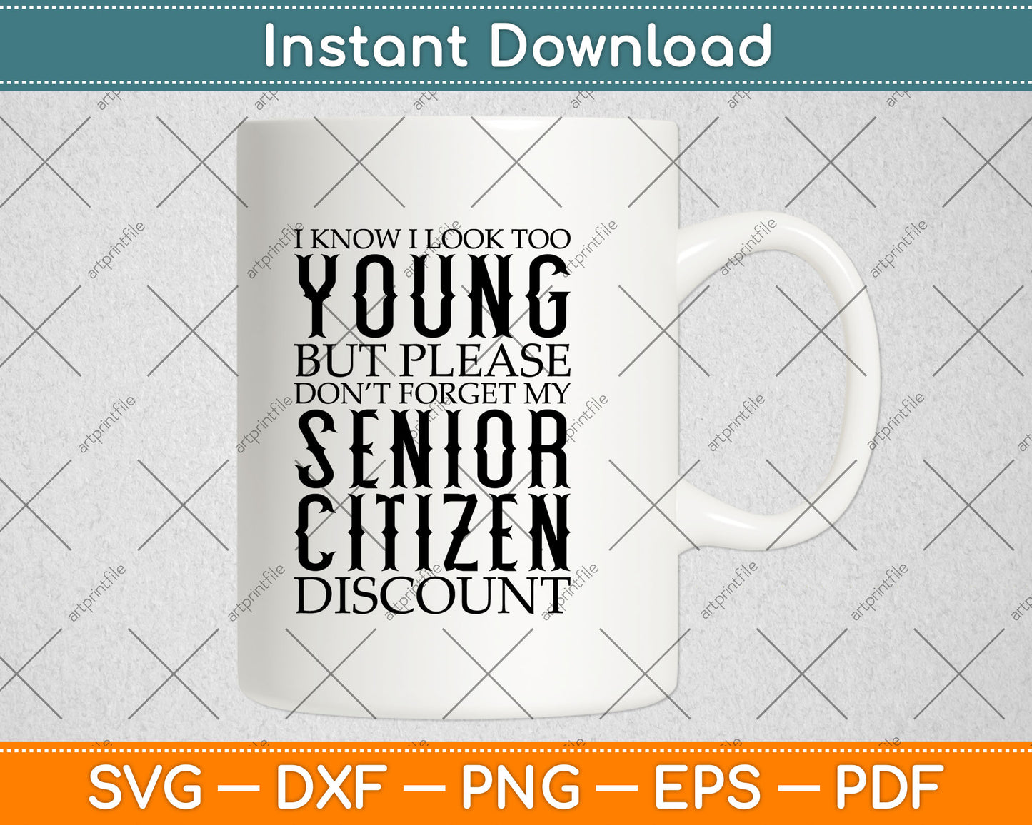 I Know I Look Too Young Funny Senior Citizen Svg Digital Cutting File