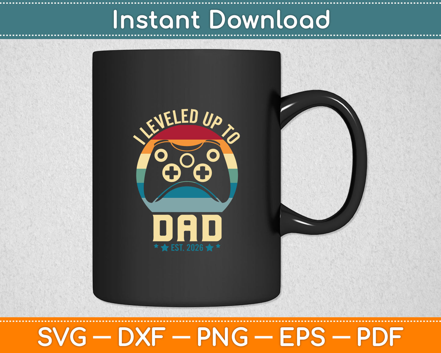 I Leveled Up To Dad 2026 Promoted To Daddy Soon To Be Father Svg Digital Cutting File