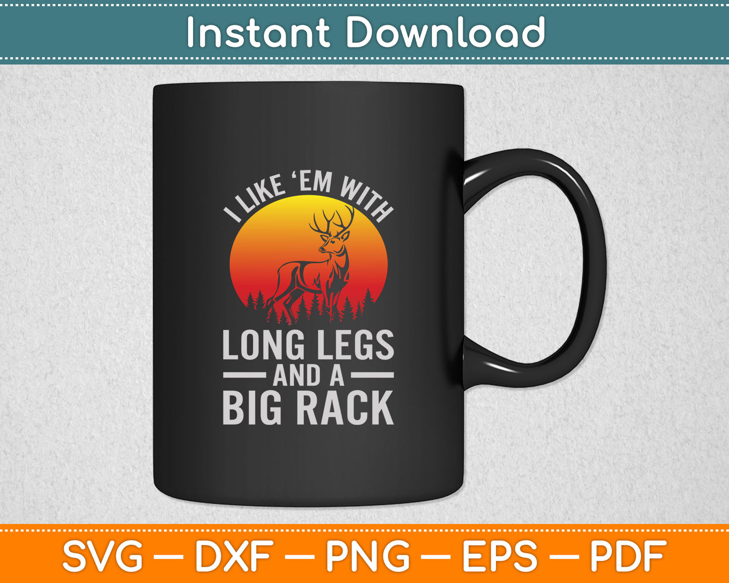 I Like Em With Long Legs And A Big Rack Svg Digital Cutting File