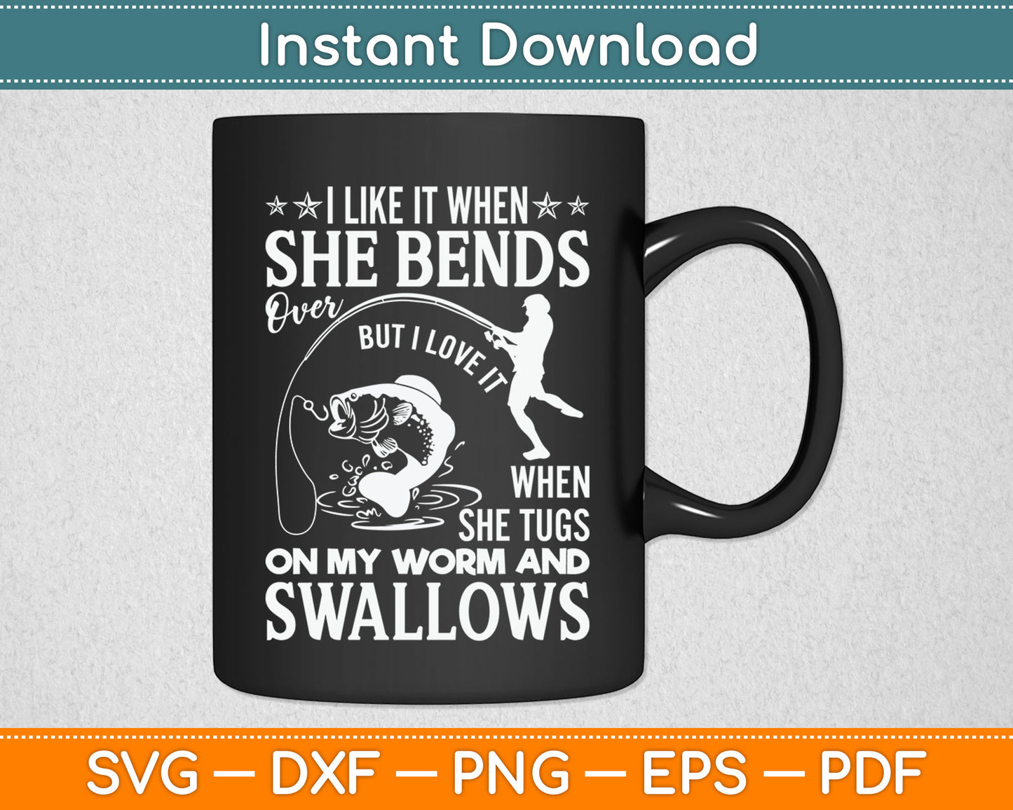 I Like It When She Bends Over Fishing Dad Funny Father's Day Svg Digital Cutting File