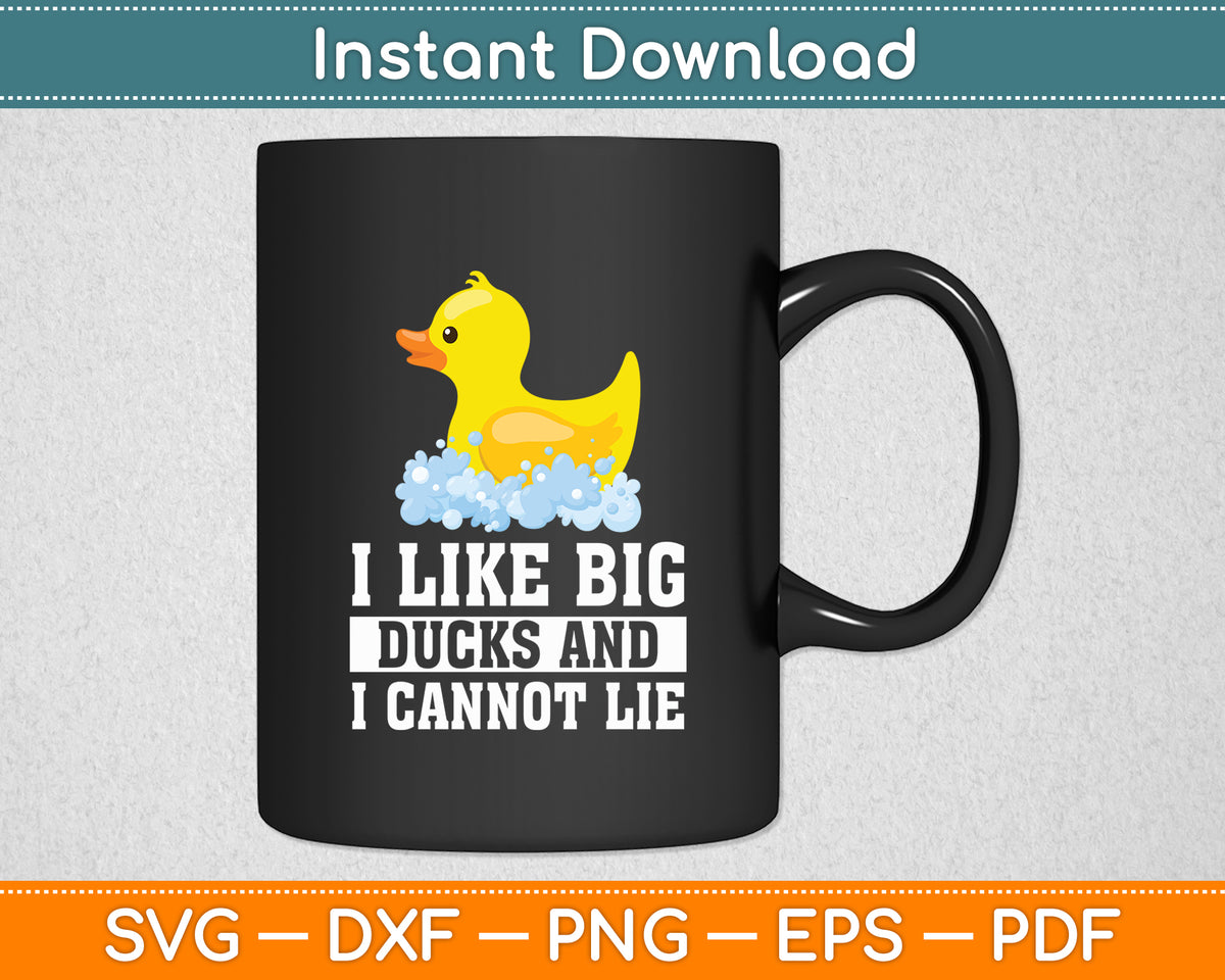 I Like Big Ducks And I Cannot Lie - Rubber Duck Svg Png Dxf Digital Cutting File