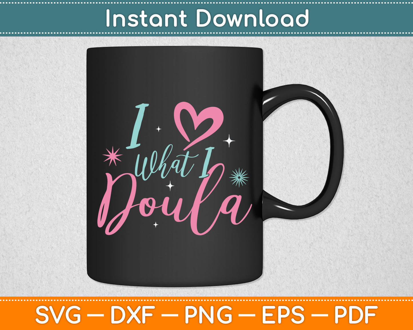 I Love What I Do Doula Midwife Birthing Support Birth Coach Svg Digital Cutting File
