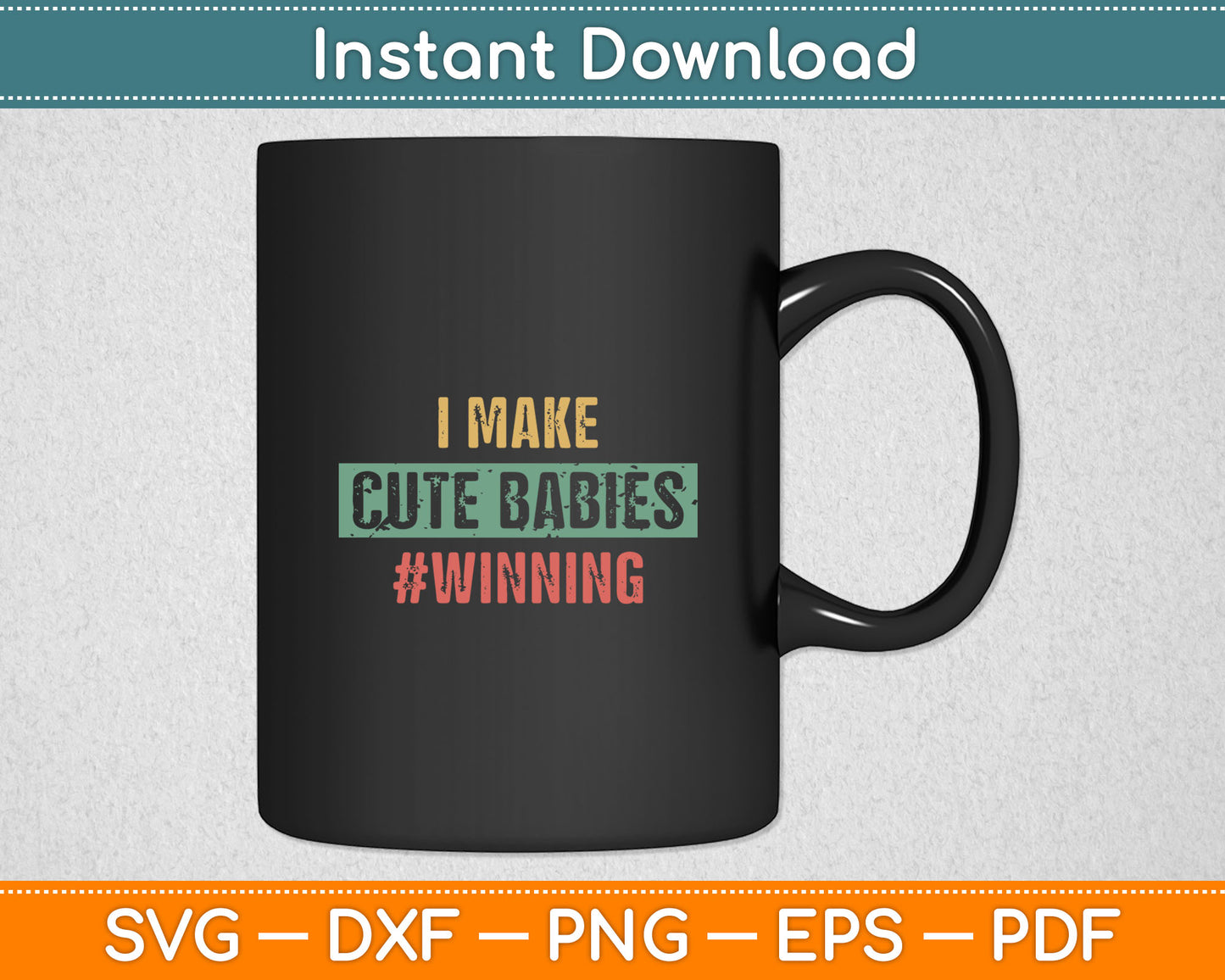 I Make Cute Babies #Winning Funny New Dad Mom Baby Daddy Svg Digital Cutting File