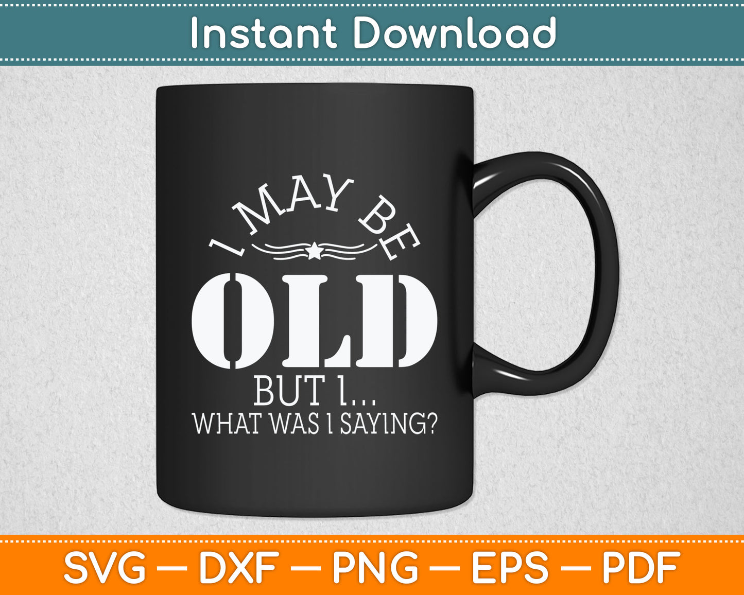 I May Be Old - Old People Senior Citizen Retired Old Age Svg Digital Cutting File