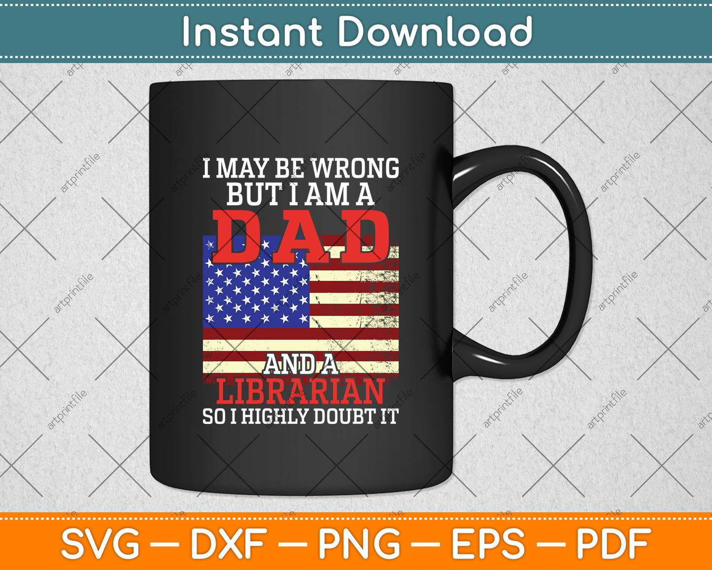 I May Be Wrong But I Am A Dad And A Librarian Svg Digital Cutting File