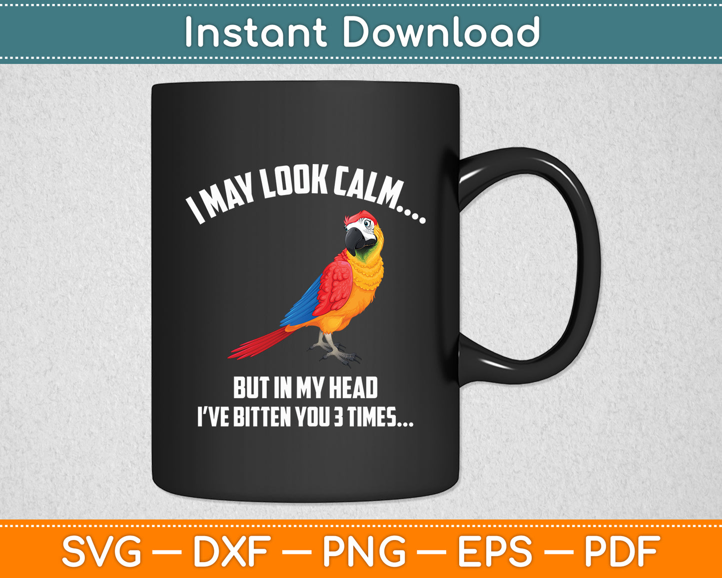 I May Look Calm But In My Head I've Bitten You 3 Times Parrot Svg Digital Cutting File