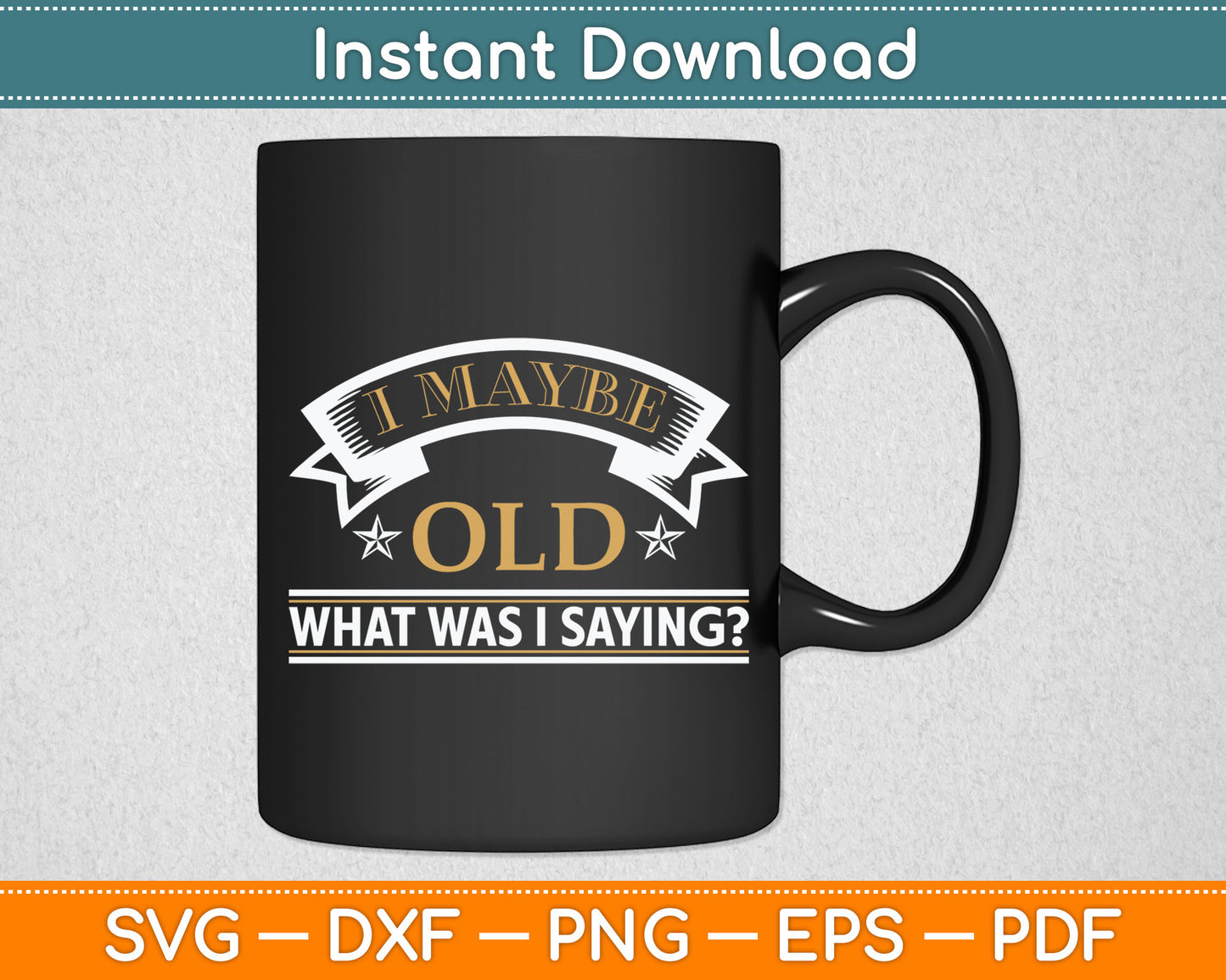 I May Be Old What Was I Saying Senior Citizen Svg Digital Cutting File