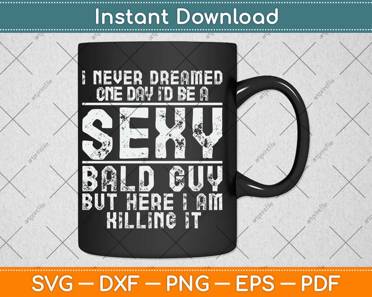 I Never Dreamed One Day I’d Be A Sexy Bald Funny Bald Guy Svg Digital Cutting File