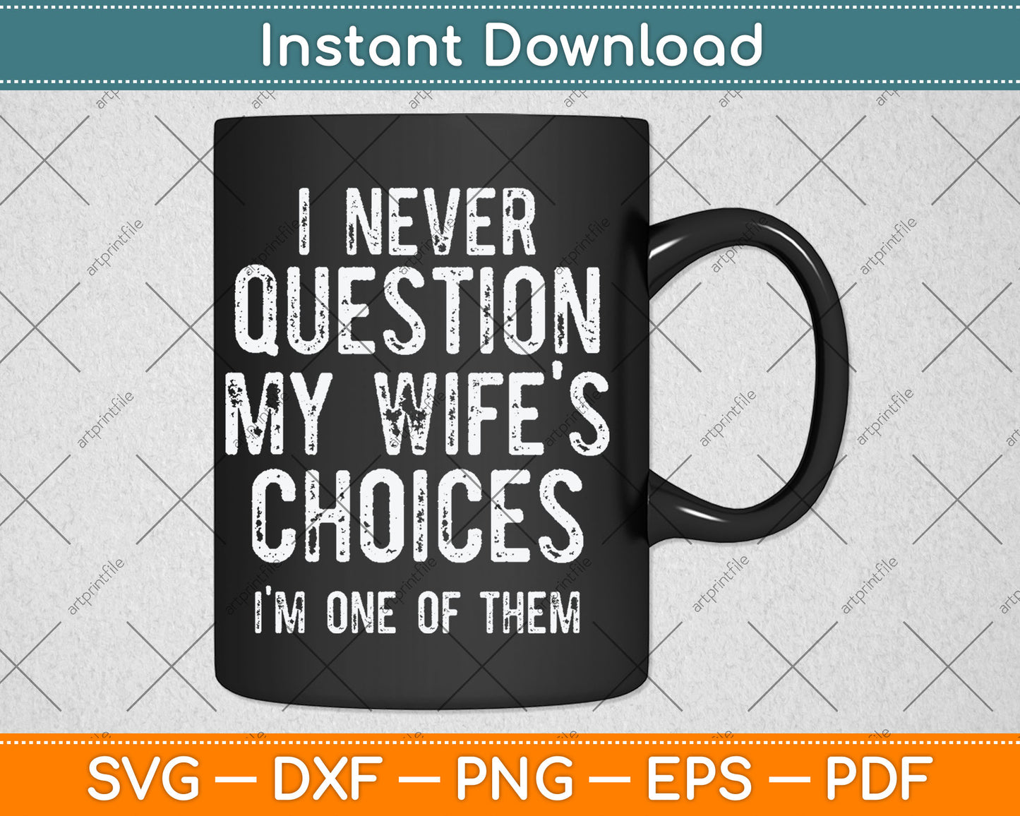 I Never Question My Wife's Choices Because I'm One Of Them Svg Digital Cutting File