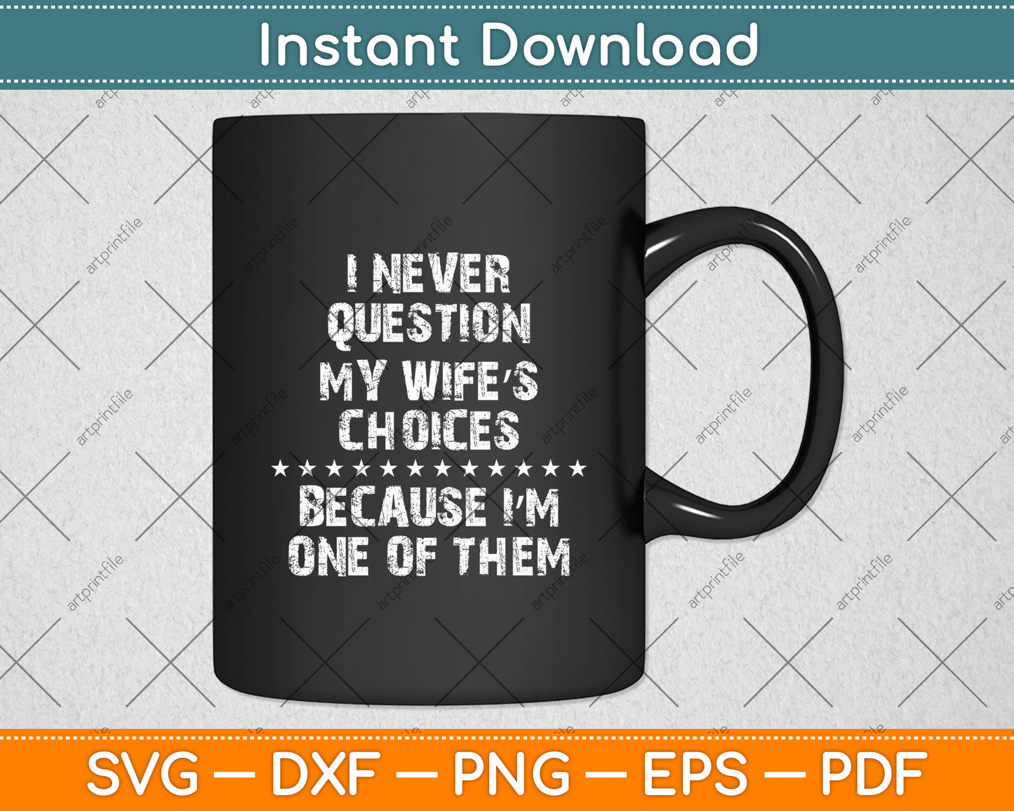 I Never Question My Wife's Choices Because I'm One Of Them Svg Digital Cutting File