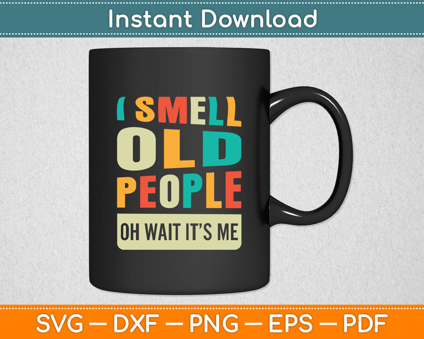 I Smell Old People It's Me Funny Senior Birthday Gag Svg Digital Cutting File