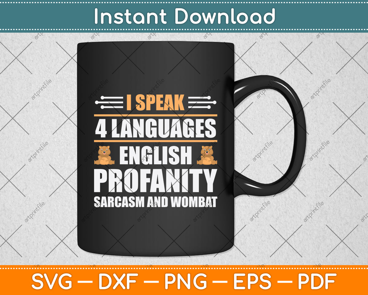 I Speak 4 Languages English Profanity Sarcasm And Wombat Svg Digital Cutting File