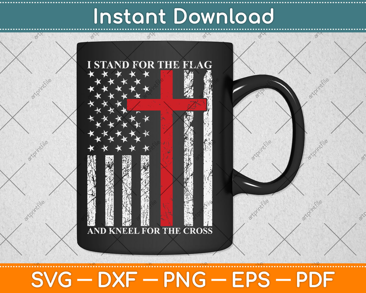 I Stand For The Flag And Kneel For The Cross Usa Flag Svg Digital Cutting File