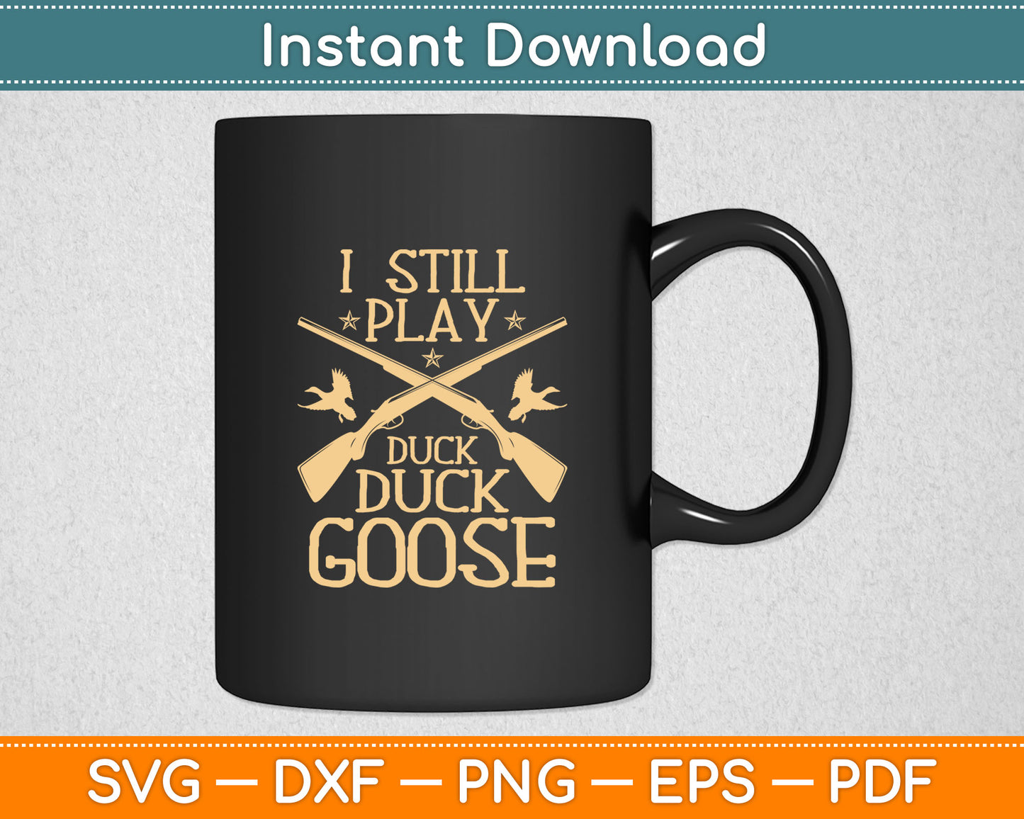 I Still Play Duck Duck Goose Funny Duck Hunting Svg Digital Cutting File