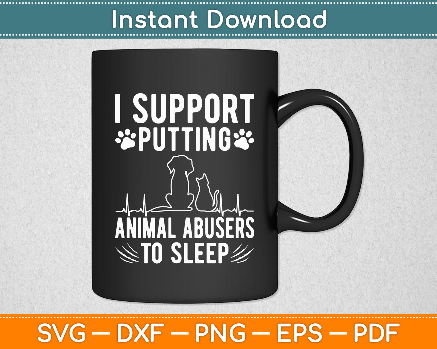I Support Putting Animal Abusers To Sleep - Dog Cat Lover Svg Digital Cutting File