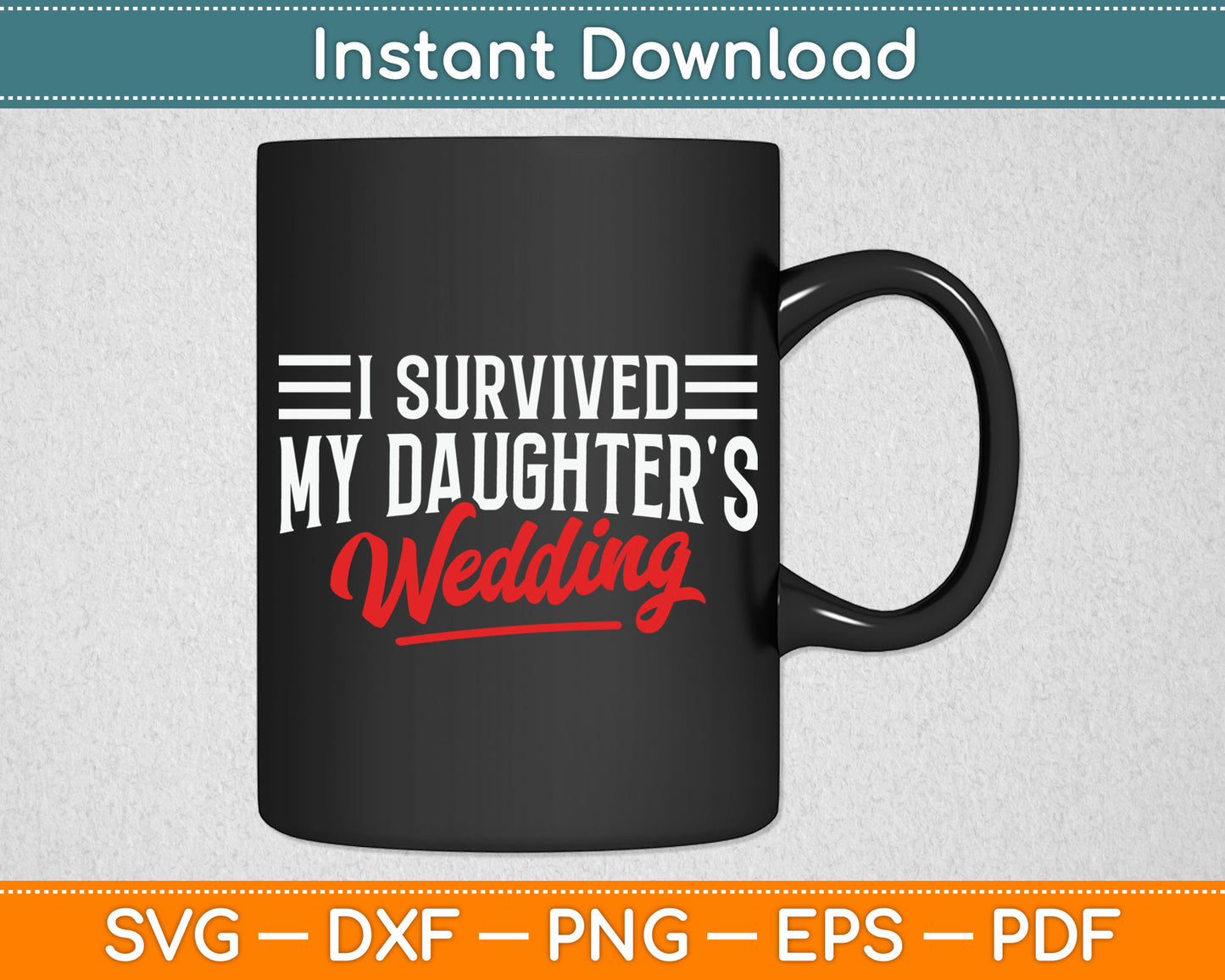 I Survived My Daughter's Wedding - Father Of The Bride Dad Svg Digital Cutting File