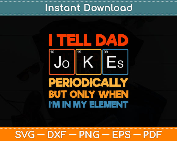 I Tell Dad Jokes Periodically But Only When Element Svg Digital Cutting File