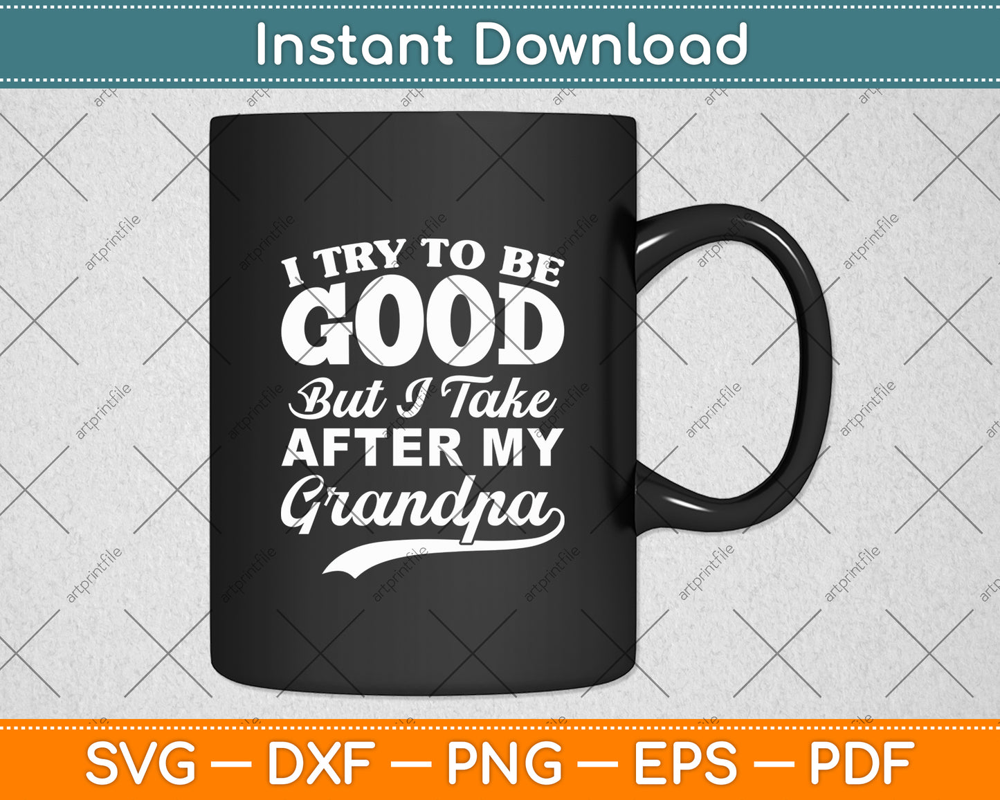 I Try To Be Good But I Take After My Grandpa Svg Digital Cutting File