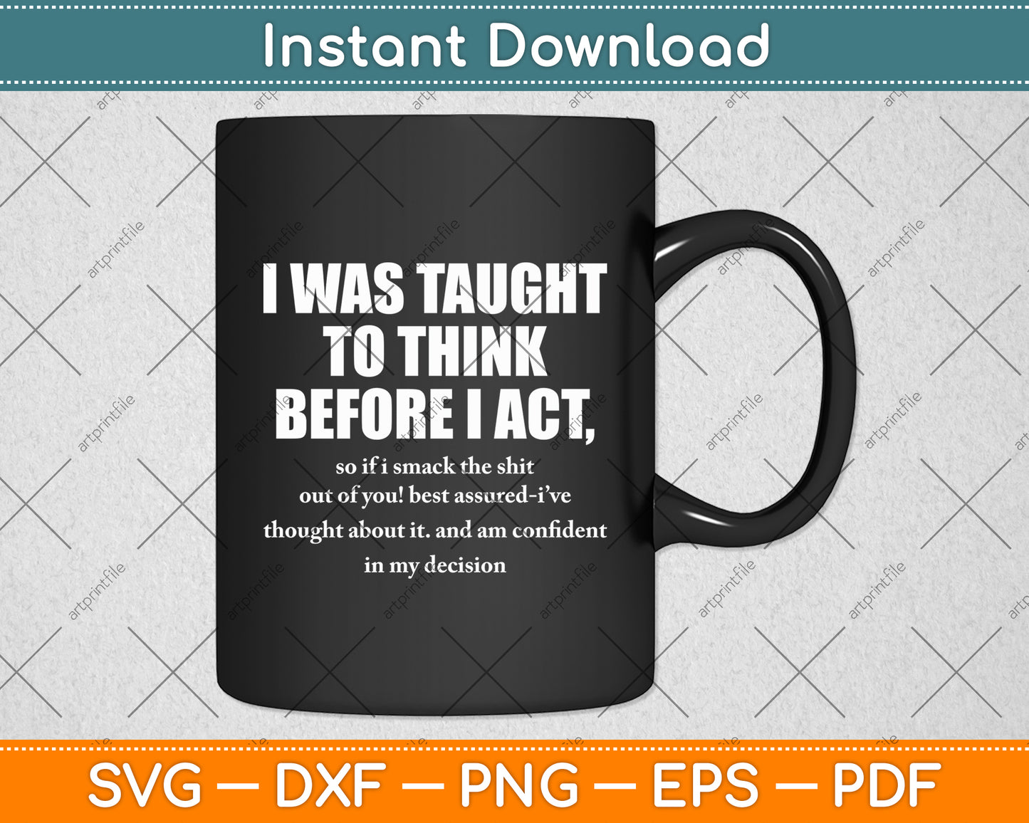 I Was Taught To Think Before I Act Funny Sarcasm Sarcastic Svg Digital Cutting File