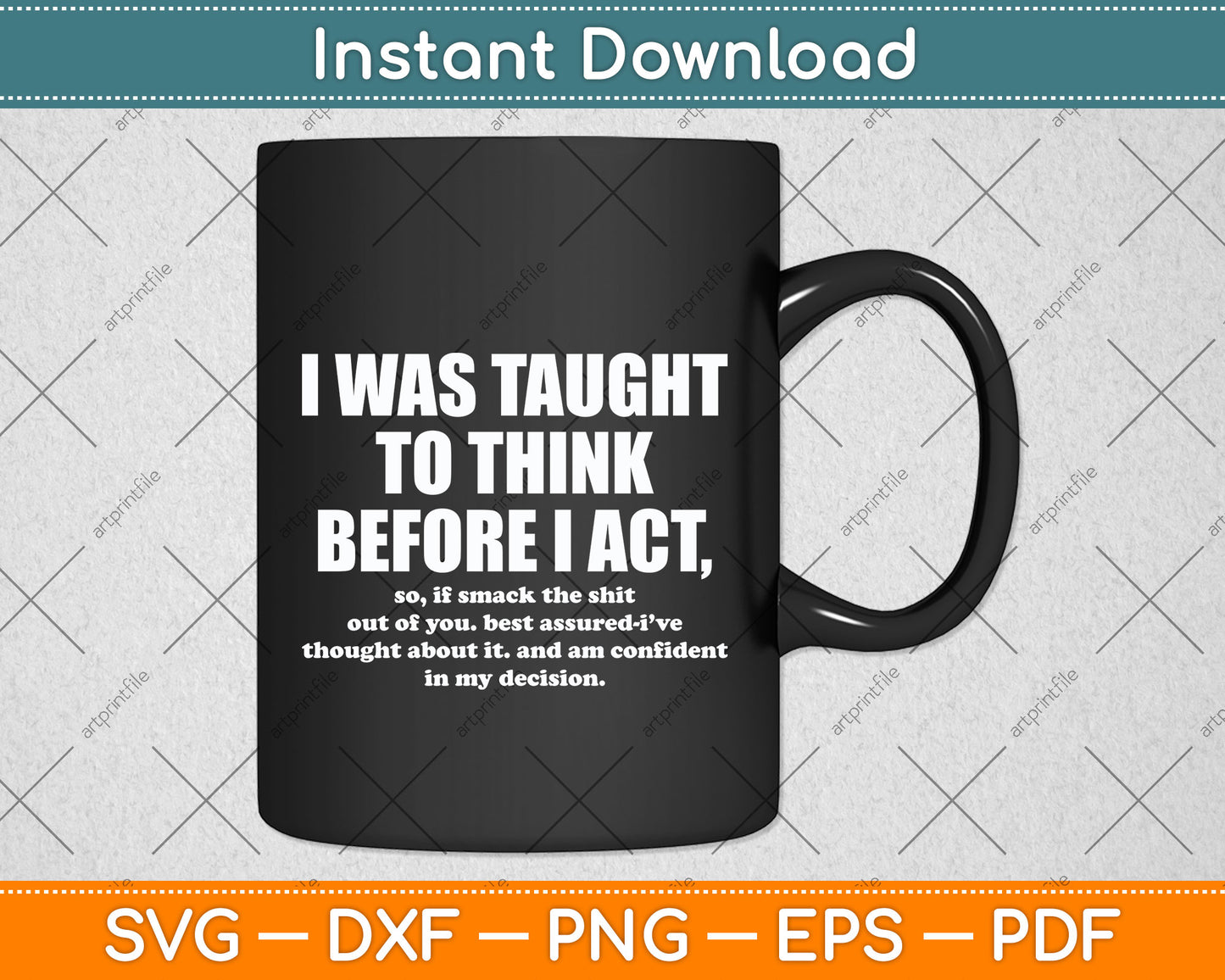 I Was Taught To Think Before I Act Sarcasm Sarcastic Funny Svg Png Dxf Cutting File