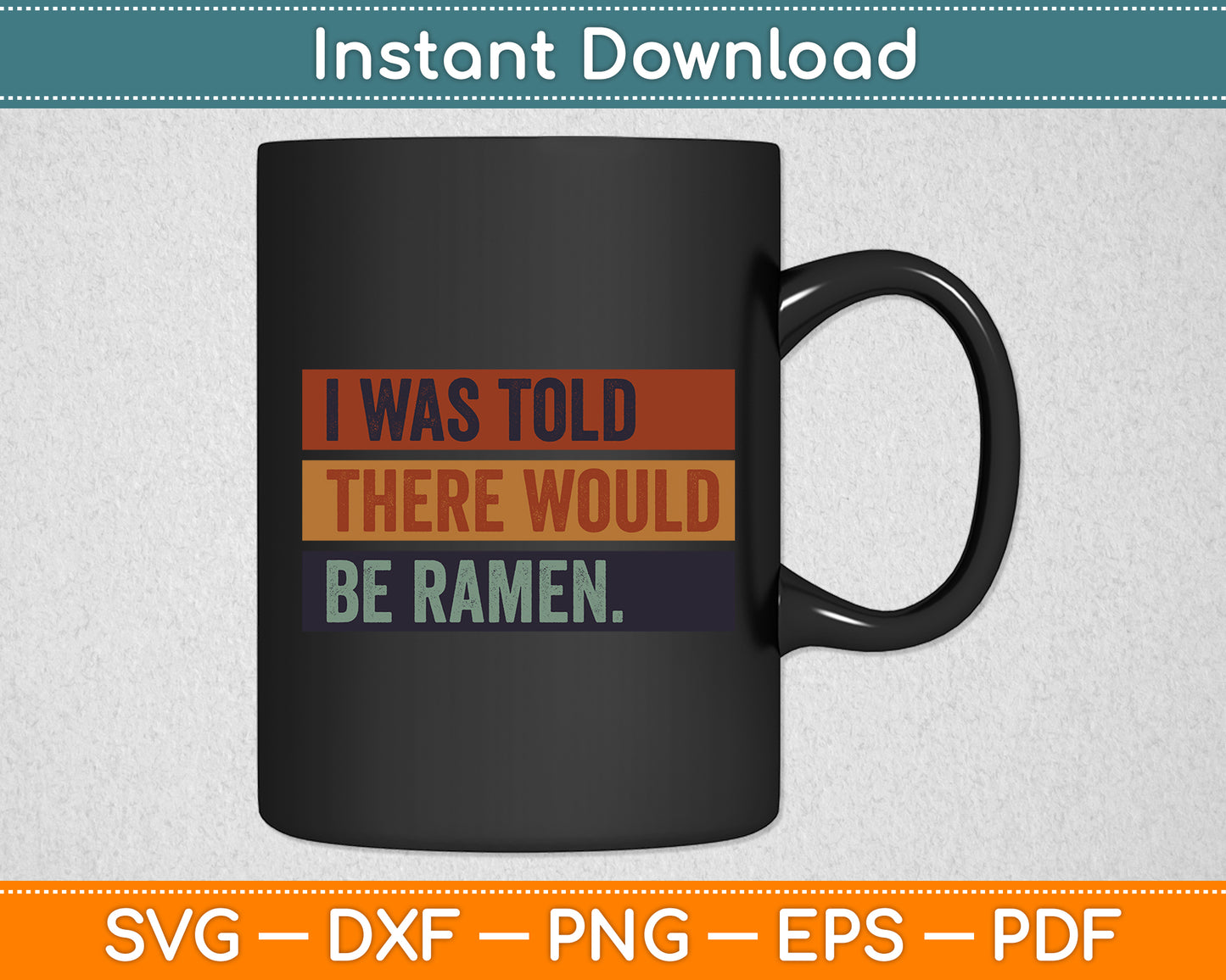 I Was Told There Would Be Ramen Funny Japanese Svg Digital Cutting File