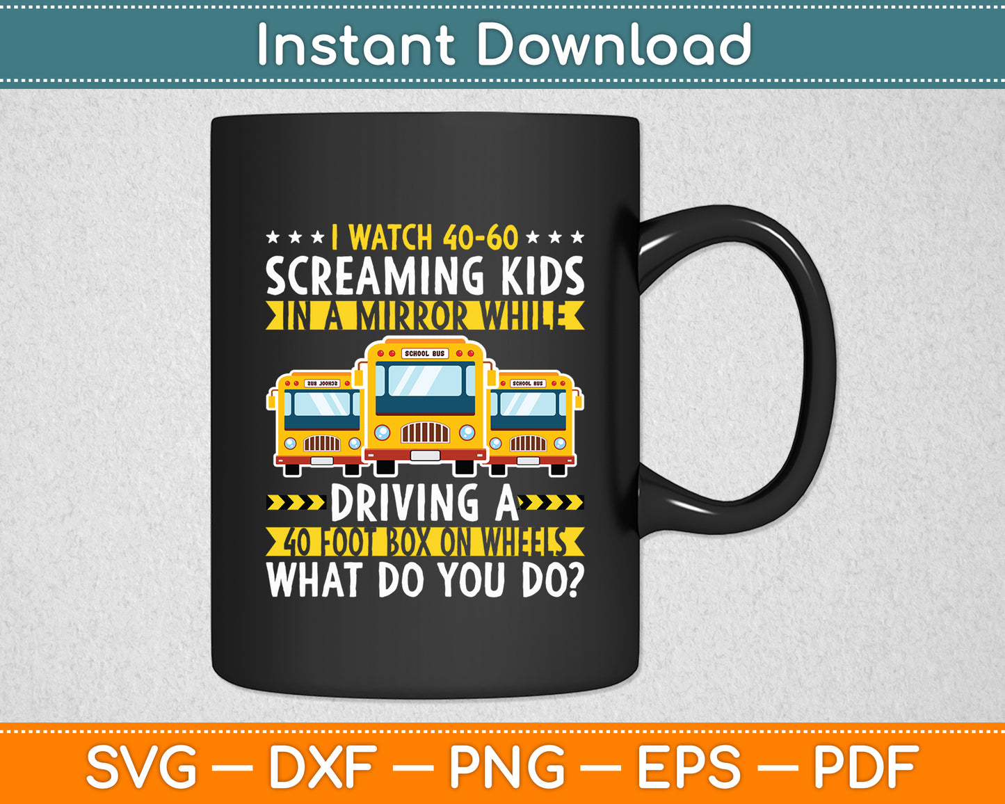 I Watch 40-60 Screaming Kids Driver Saying - School Bus Driving Svg Cutting File