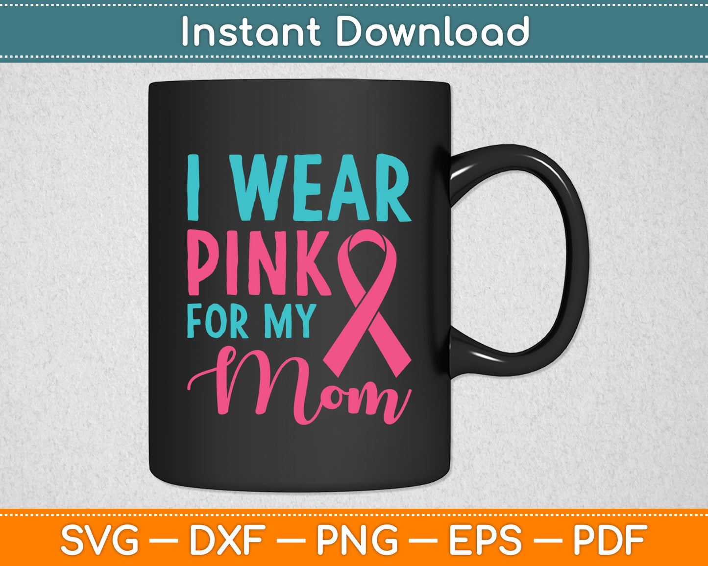 I Wear Pink For My Mom Breast Cancer Awareness Svg Digital Cutting File