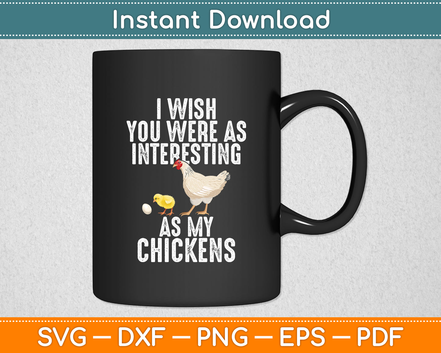 I Wish You Were As Interesting As My Chickens Funny Svg Digital Cutting File