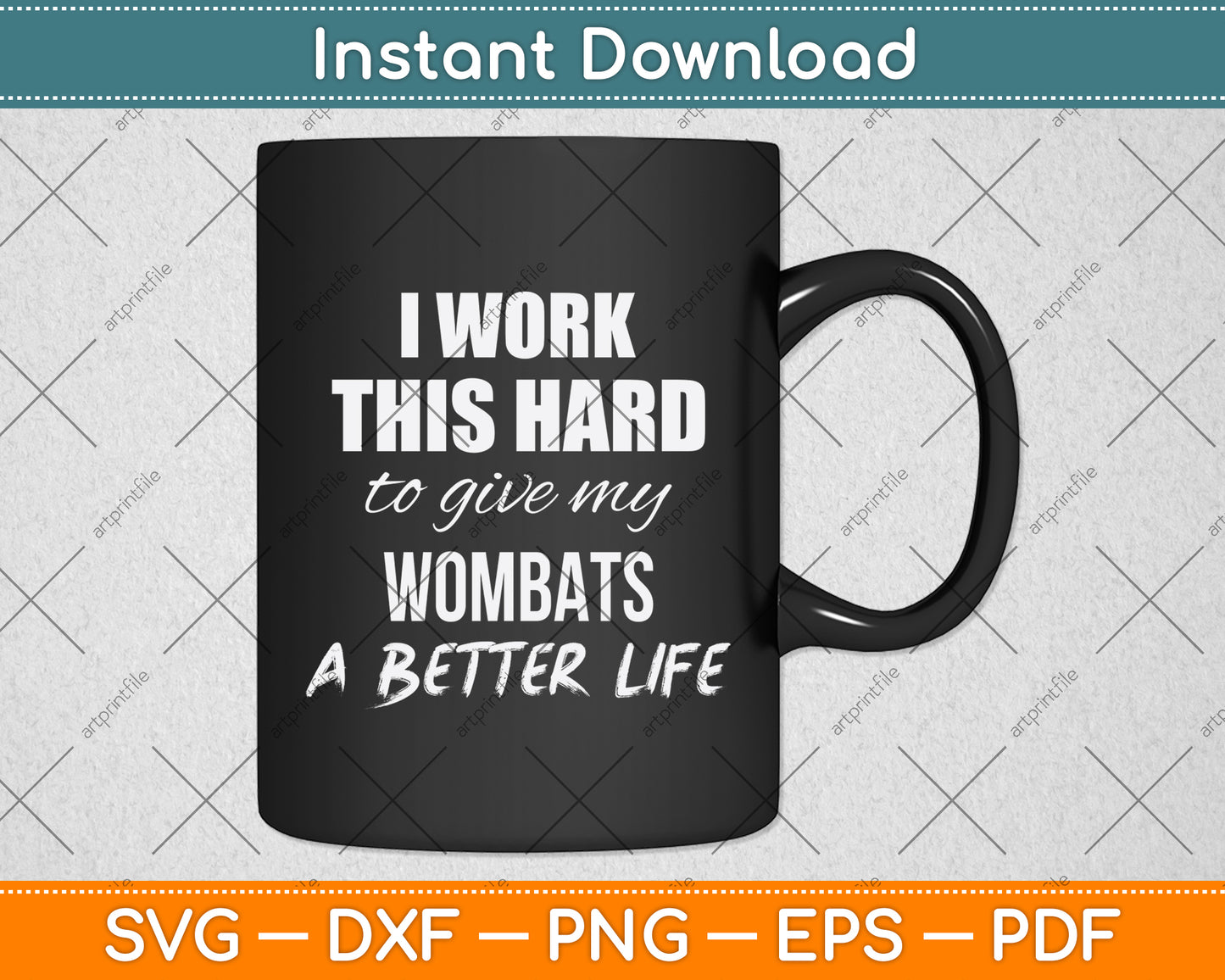 I Work This Hard To Give My Wombats A Better Life Svg Png Dxf Digital Cutting File