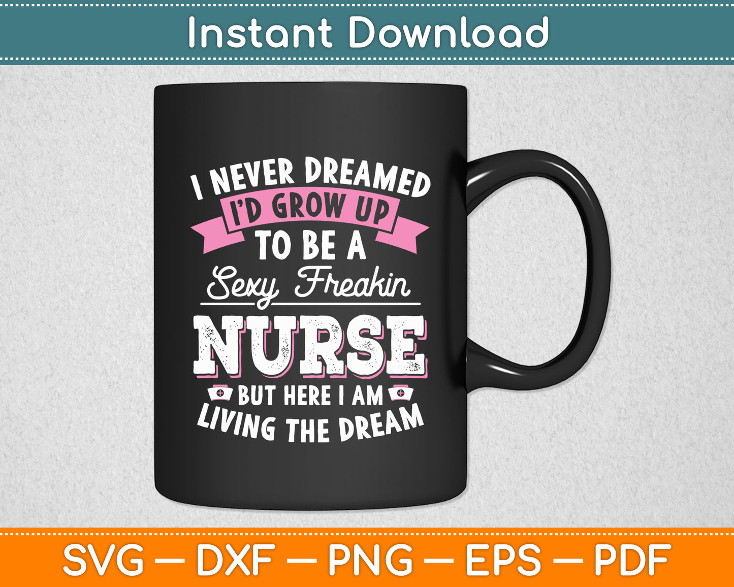 I’d Grow Up To Be A Sexy Freakin Nurse - Funny Svg Digital Cutting File