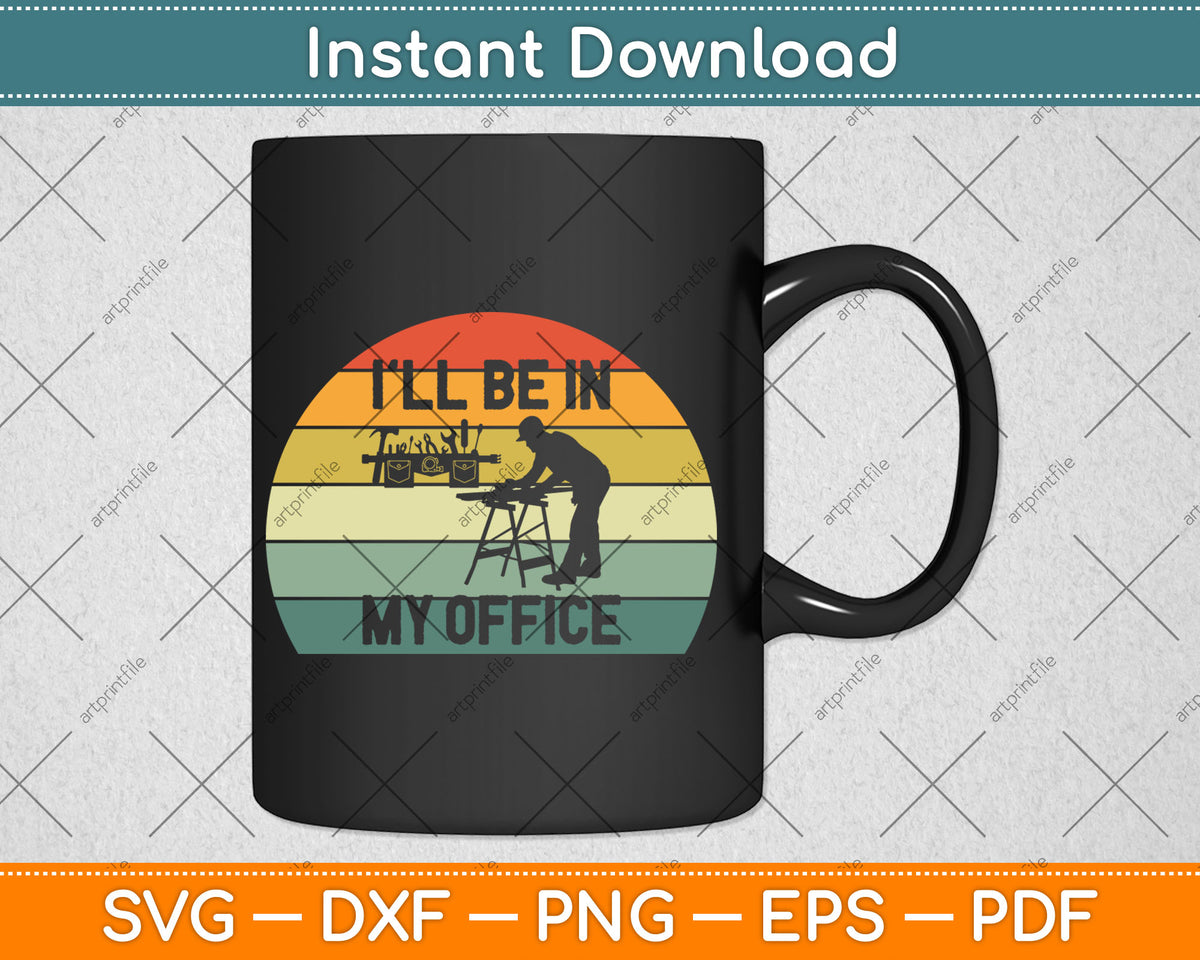 I'll Be in my Office Garage Vintage Retro Funny Svg Digital Cutting File