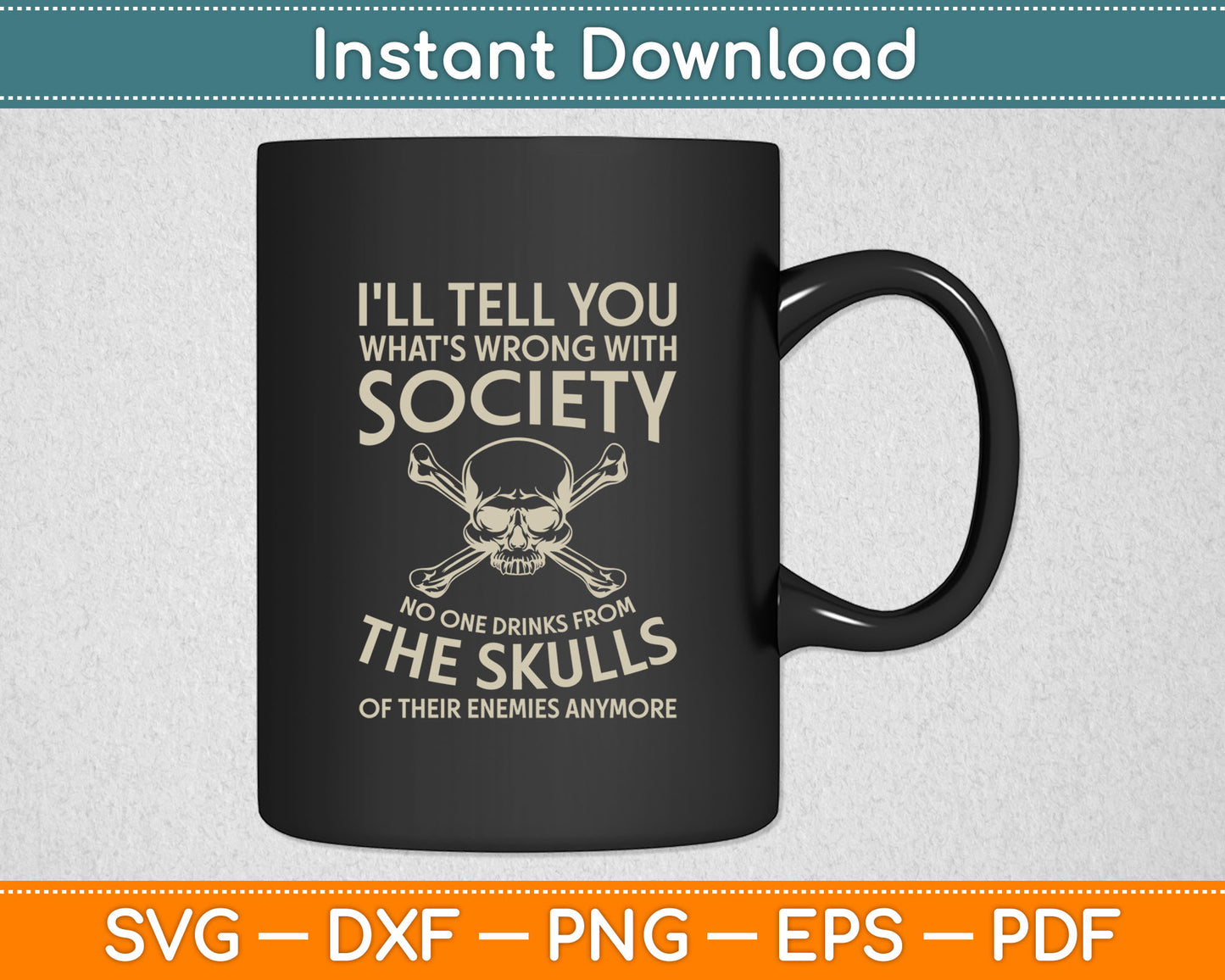 I'll Tell You What's Wrong With Society Funny Viking Svg Design Digital Cutting File