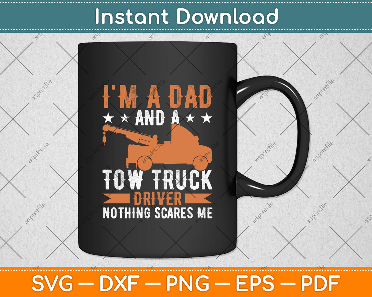 I'm A Dad And A Tow Truck Driver Fathers Day Svg Digital Cutting File