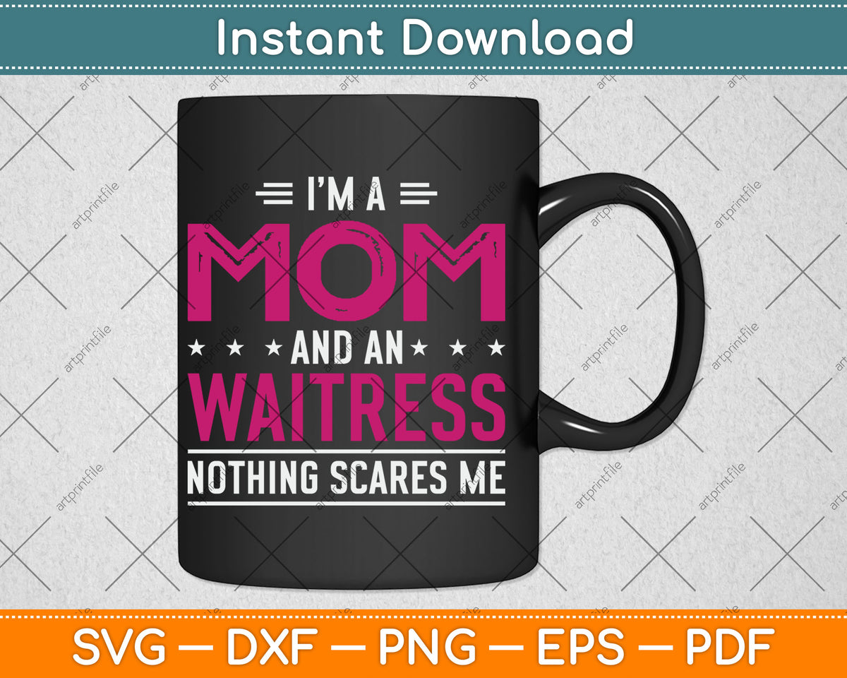 I'm A Mom And Waitress Nothing Scares Me Mothers Day Svg Digital Cutting File