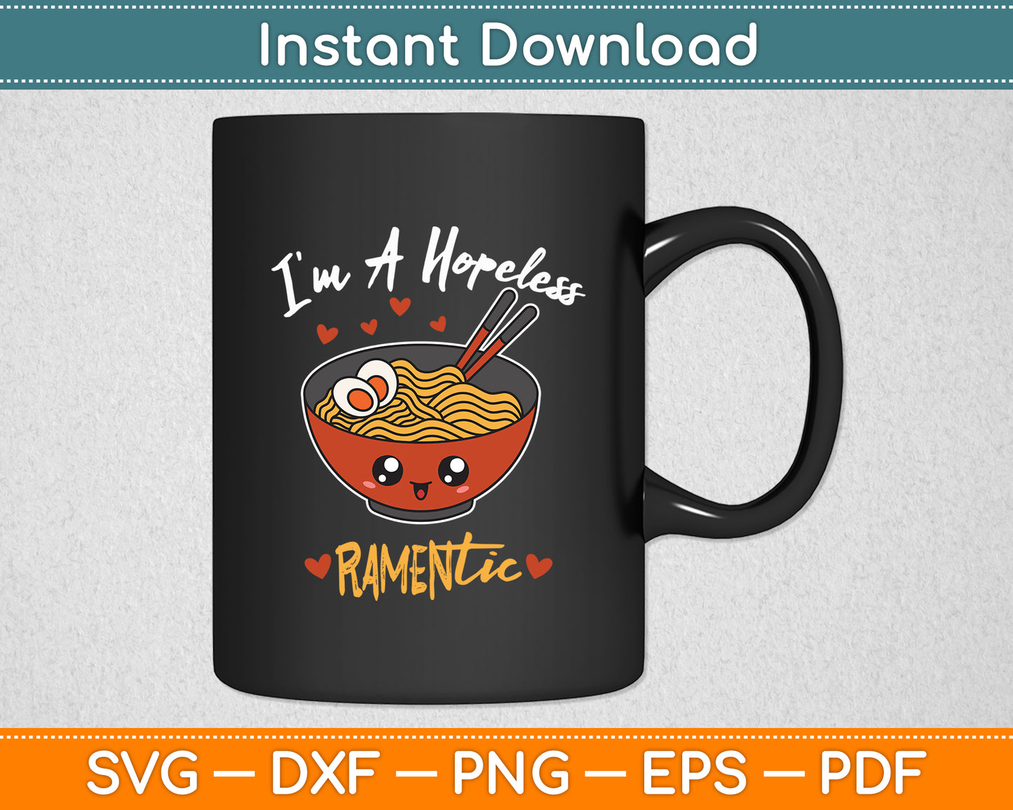 I'm A Hopeless RAMENtic Japanese Ramen Noodles Pun Svg Digital Cutting File