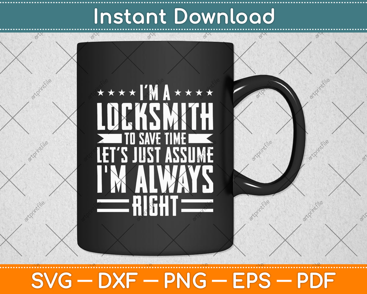 I'm A Locksmith To Save Time Assume I'm Right Funny Svg Digital Cutting File