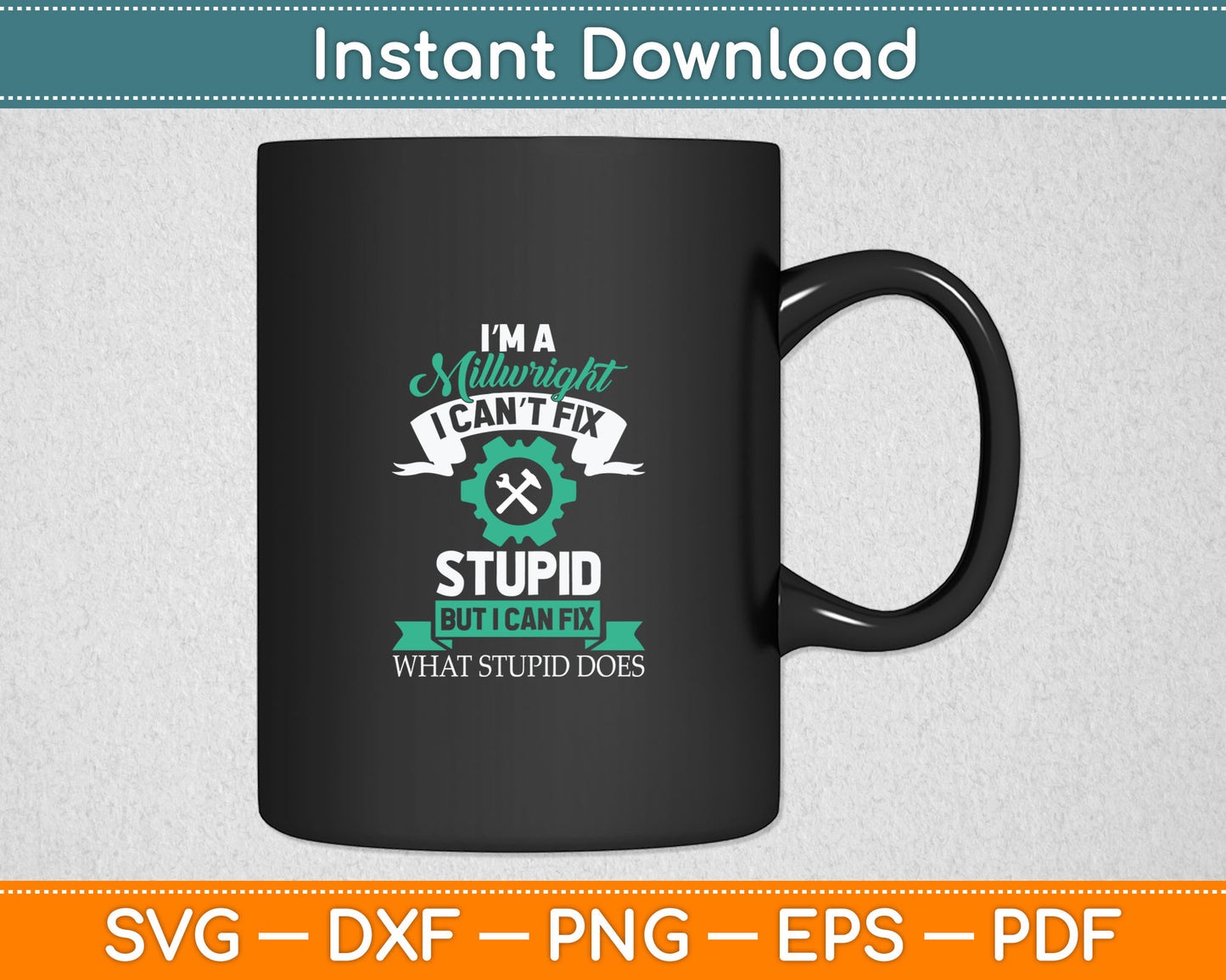 I'm A Millwright I Can't Fix Stupid But I Can Fix Svg Digital Cutting File