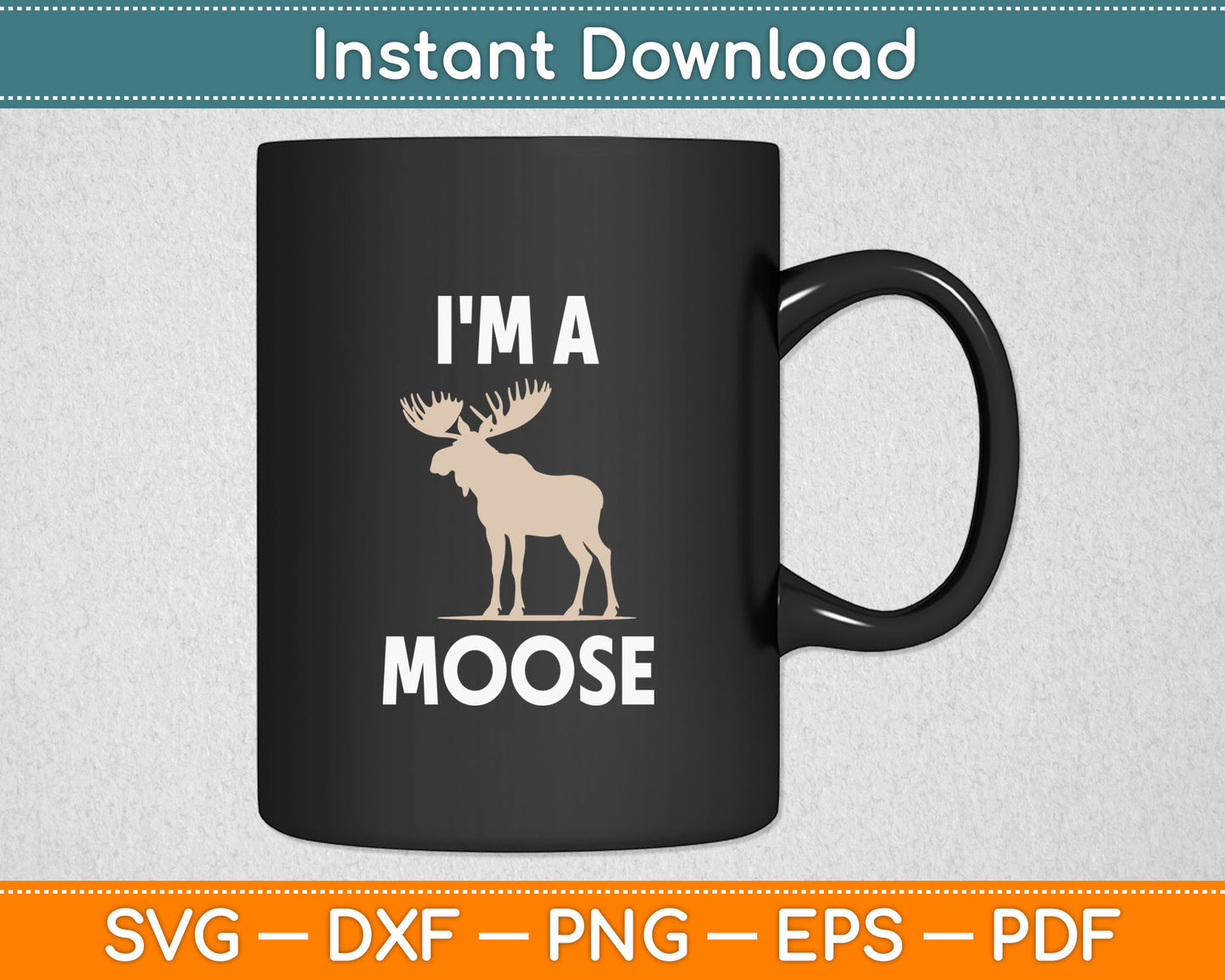 I'm A Moose Funny Svg Digital Cutting File