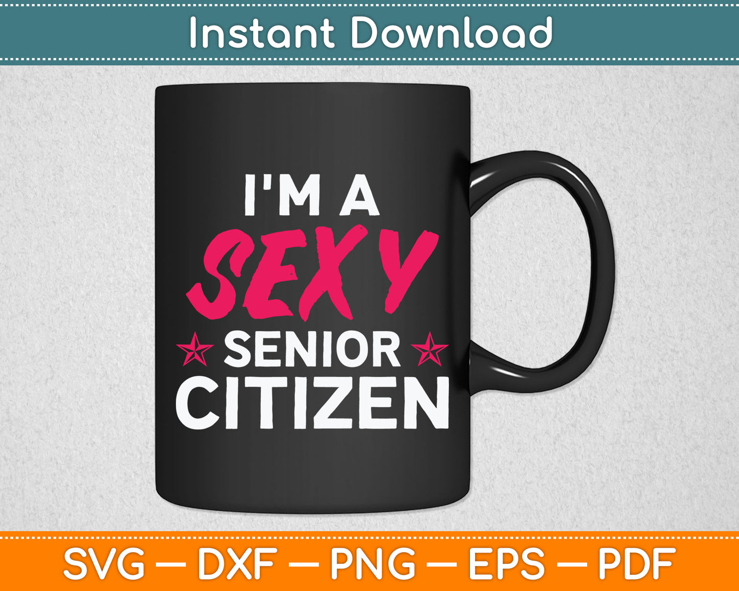 I'm A Sexy Senior Citizen - Funny Senior Citizen Svg Digital Cutting File