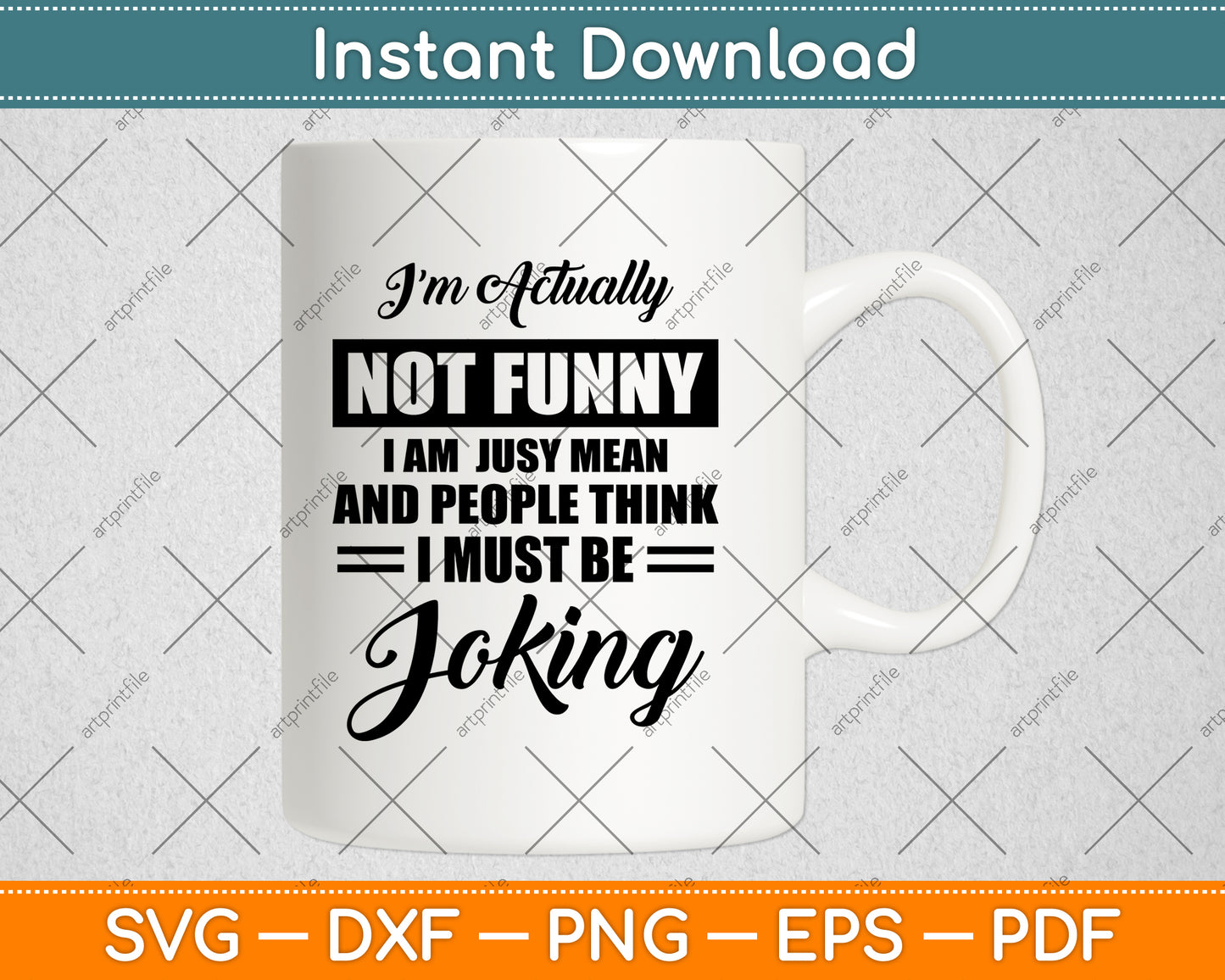 I'm Actually Not Funny I Am Just Mean and People Think Svg Png Dxf Digital Cutting File